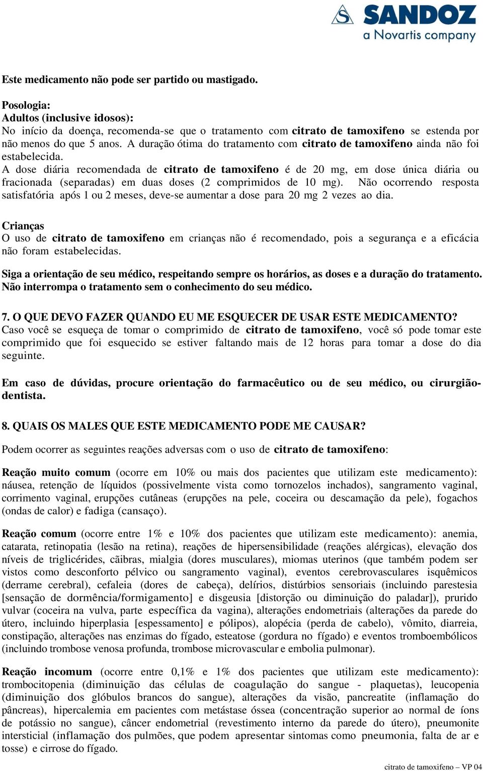 A duração ótima do tratamento com citrato de tamoxifeno ainda não foi estabelecida.