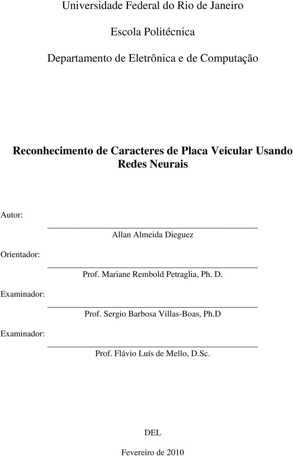 Orientador: Allan Almeida Dieguez Prof. Mariane Rembold Petraglia, Ph. D. Examinador: Examinador: Prof.