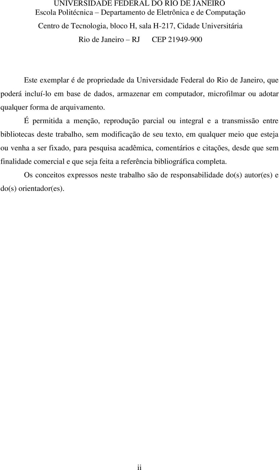 É permitida a menção, reprodução parcial ou integral e a transmissão entre bibliotecas deste trabalho, sem modificação de seu texto, em qualquer meio que esteja ou venha a ser fixado, para pesquisa