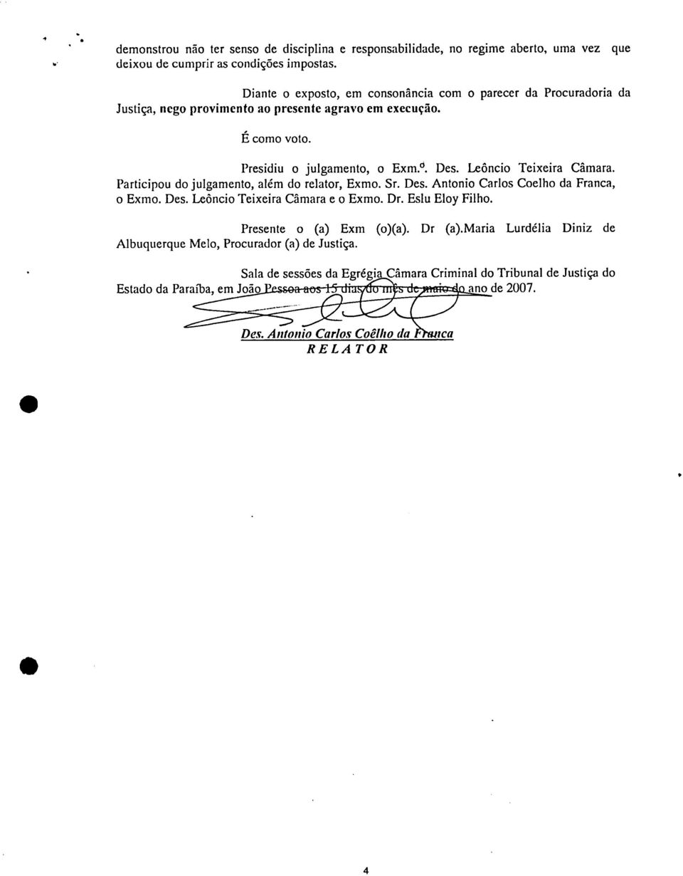 Leôncio Teixeira Câmara. Participou do julgamento, além do relator, Exmo. Sr. Des. Antonio Carlos Coelho da Franca, o Exmo. Des. Leôncio Teixeira Câmara e o Exmo. Dr. Eslu Eloy Filho.