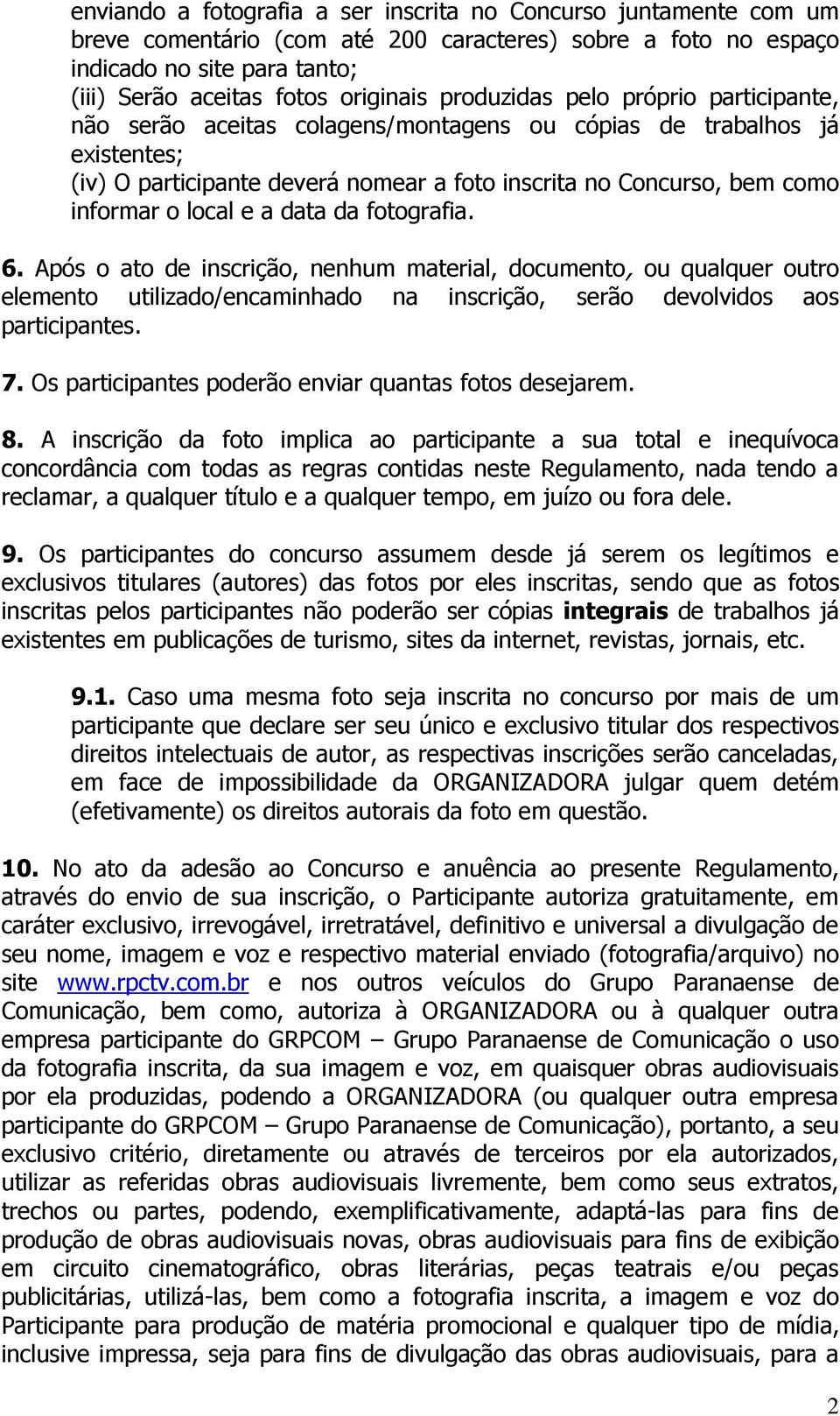 local e a data da fotografia. 6. Após o ato de inscrição, nenhum material, documento, ou qualquer outro elemento utilizado/encaminhado na inscrição, serão devolvidos aos participantes. 7.