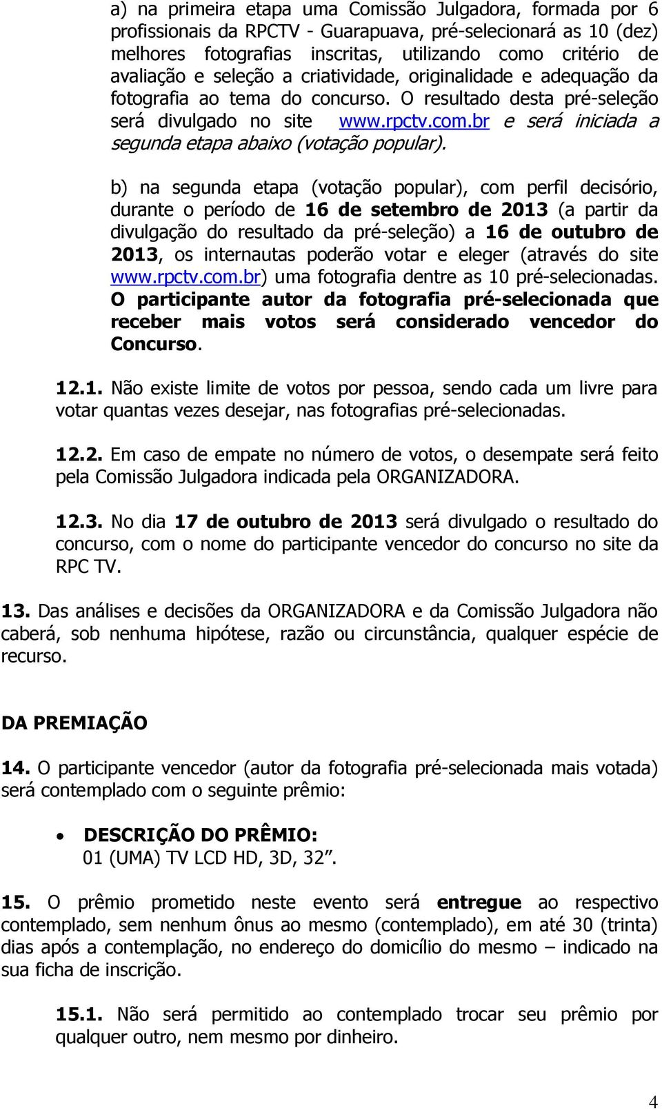 br e será iniciada a segunda etapa abaixo (votação popular).