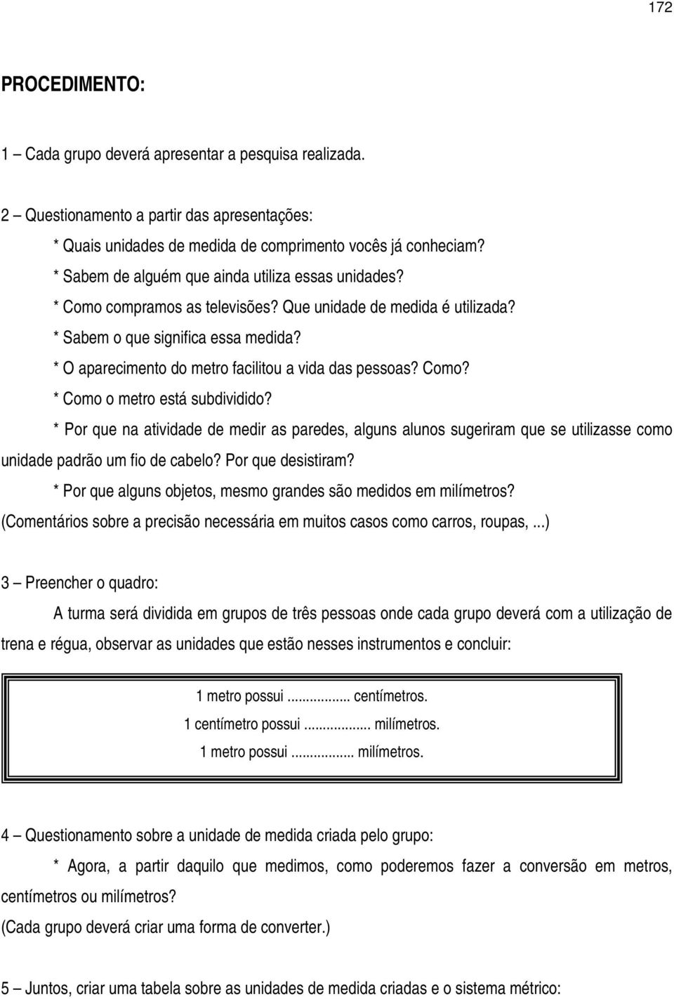 * O aparecimento do metro facilitou a vida das pessoas? Como? * Como o metro está subdividido?