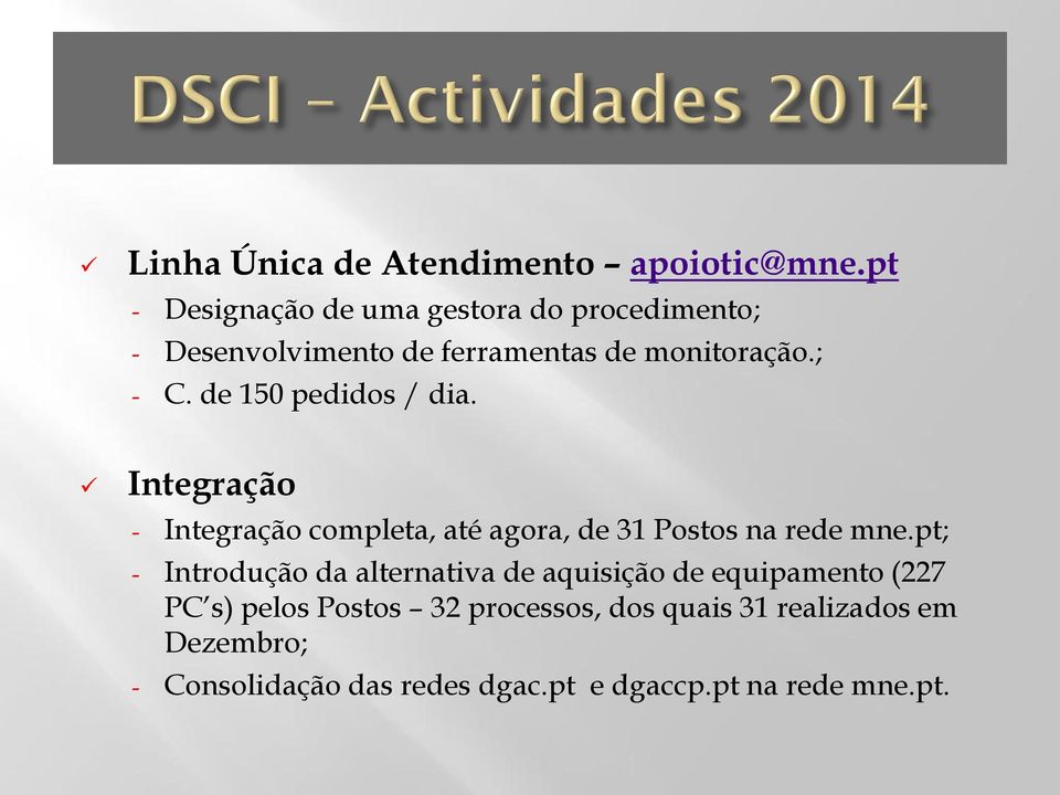 de 150 pedidos / dia. Integração - Integração completa, até agora, de 31 Postos na rede mne.