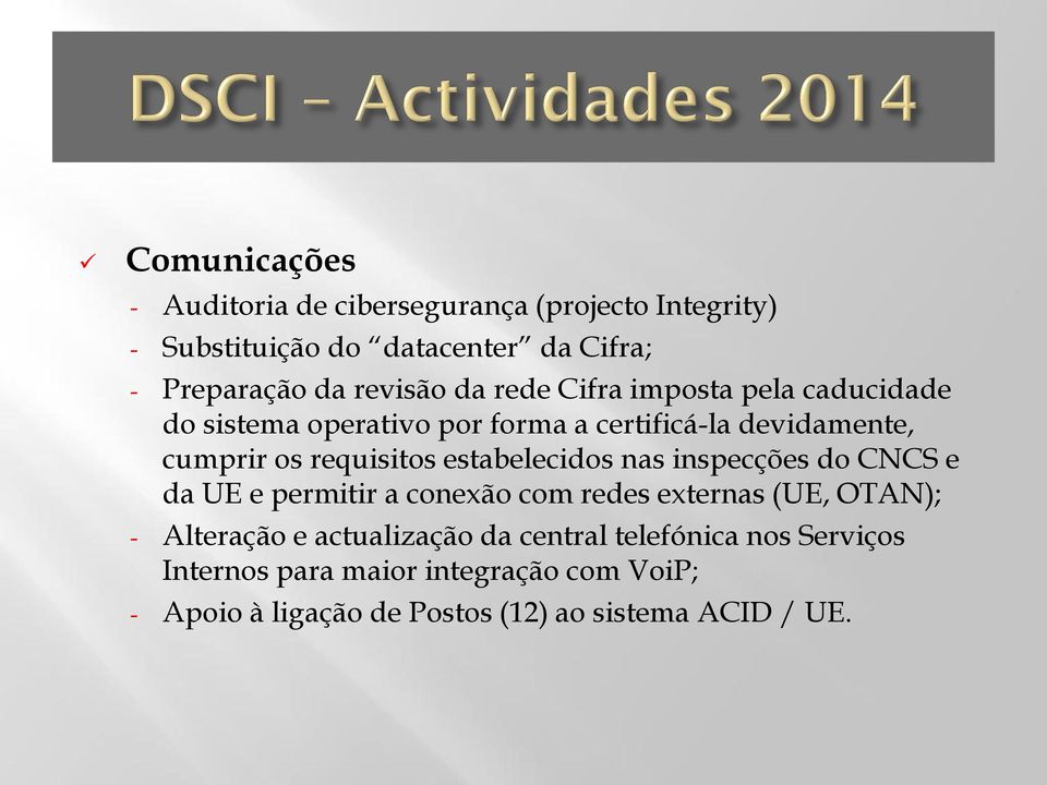 requisitos estabelecidos nas inspecções do CNCS e da UE e permitir a conexão com redes externas (UE, OTAN); - Alteração e