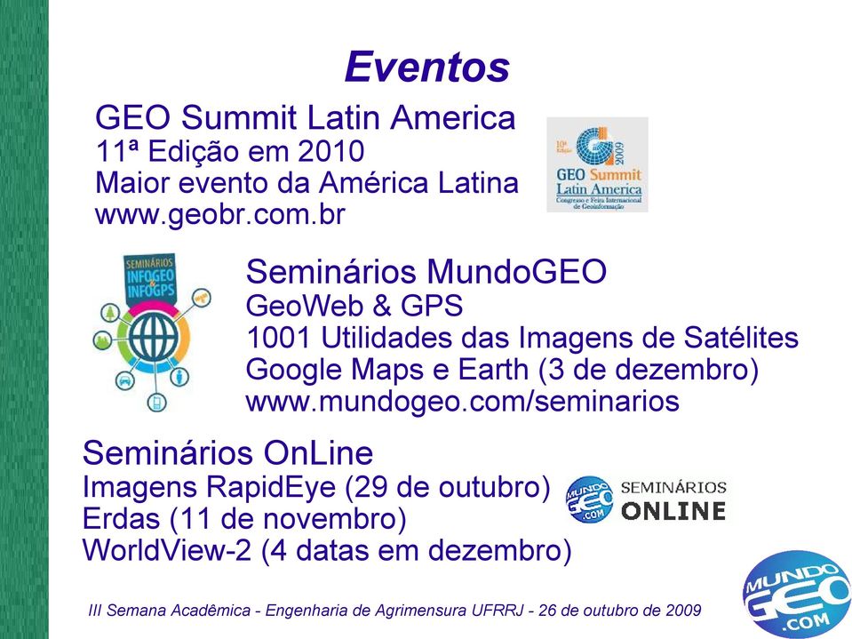 br Seminários MundoGEO GeoWeb & GPS 1001 Utilidades das Imagens de Satélites Google