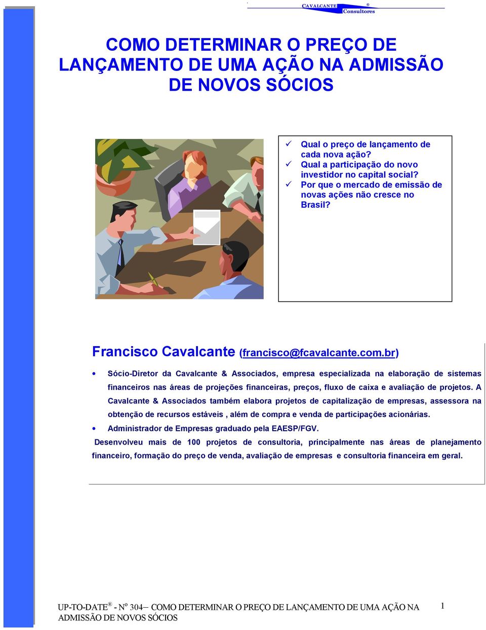 br) Sócio-Diretor da Cavalcante & Associados, empresa especializada na elaboração de sistemas financeiros nas áreas de projeções financeiras, preços, fluxo de caixa e avaliação de projetos.