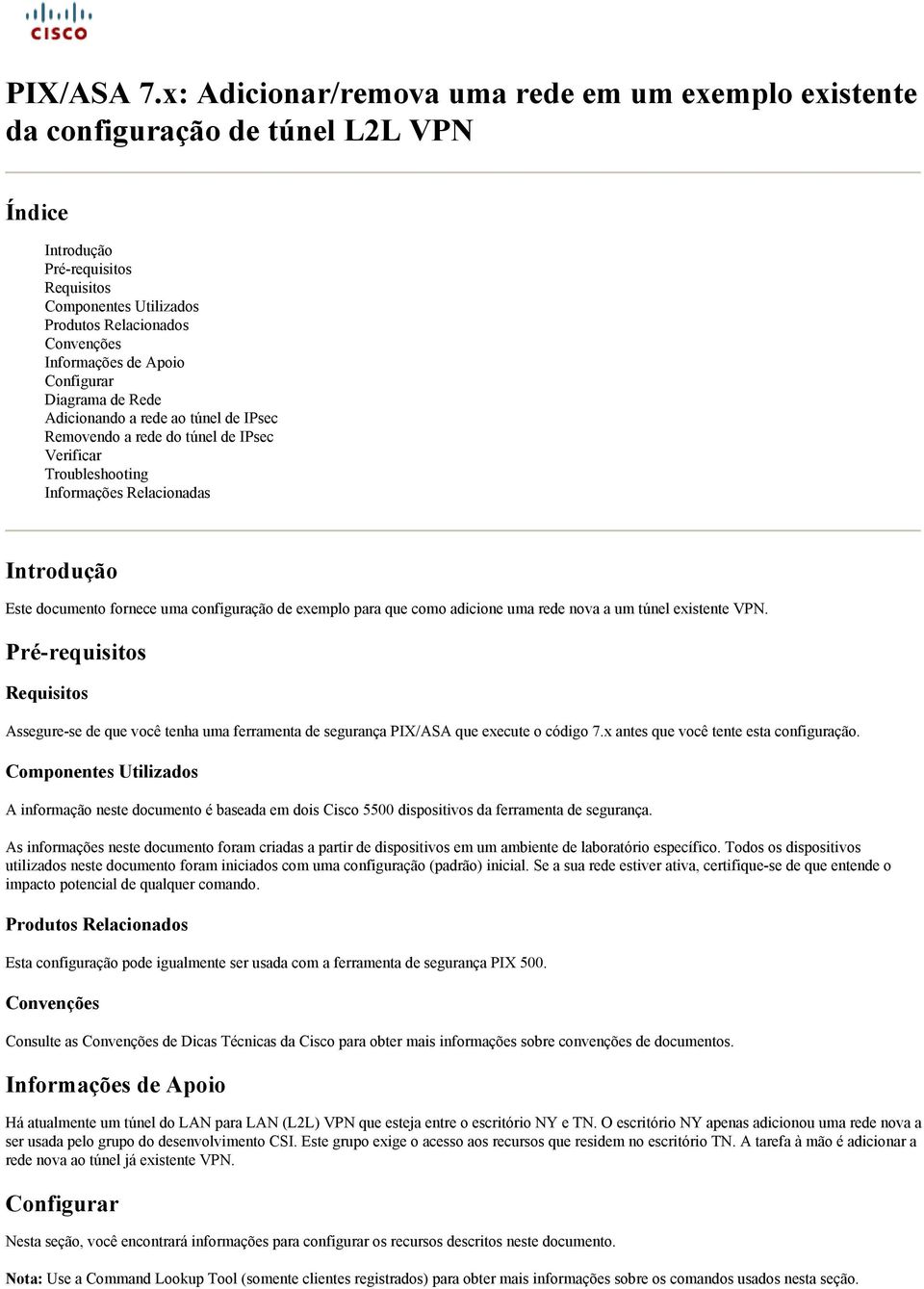 de Apoio Configurar Diagrama de Rede Adicionando a rede ao túnel de IPsec Removendo a rede do túnel de IPsec Verificar Troubleshooting Informações Relacionadas Introdução Este documento fornece uma