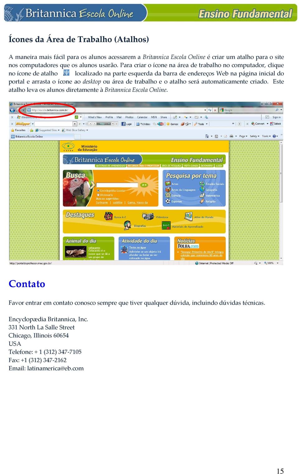 ou área de trabalho e o atalho será automaticamente criado. Este atalho leva os alunos diretamente à Britannica Escola Online.