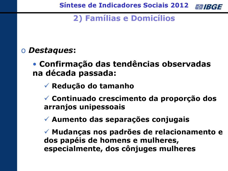 da proporção dos arranjos unipessoais Aumento das separações conjugais Mudanças nos