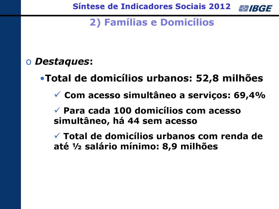 serviços: 69,4% Para cada 100 domicílios com acesso simultâneo, há 44 sem