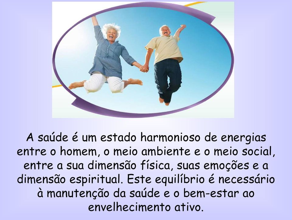 suas emoções e a dimensão espiritual.