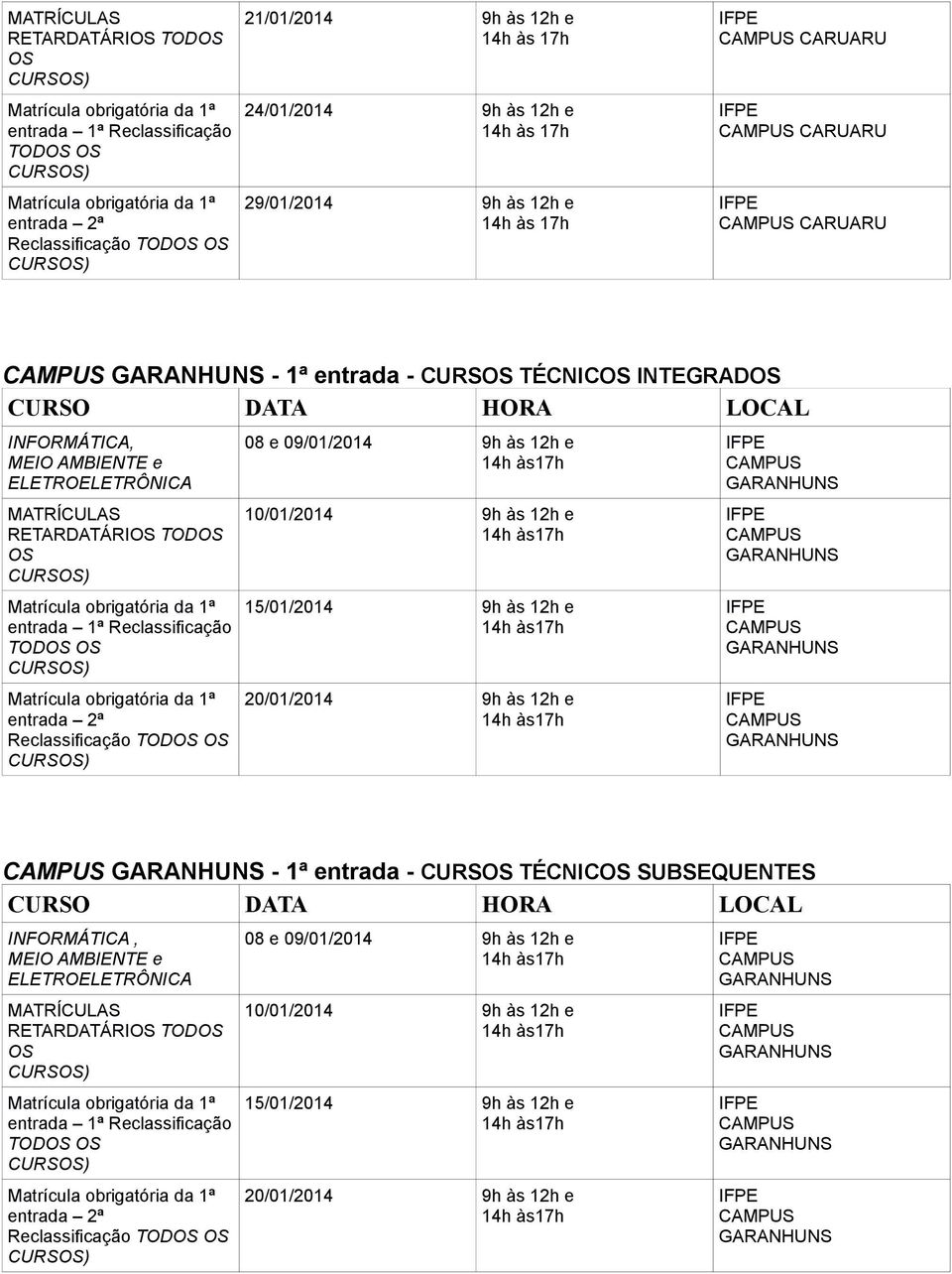 9h às 12h e 15/01/2014 9h às 12h e 20/01/2014 9h às 12h e - 1ª entrada - CURS TÉCNIC SUBSEQUENTES INFORMÁTICA, MEIO AMBIENTE e