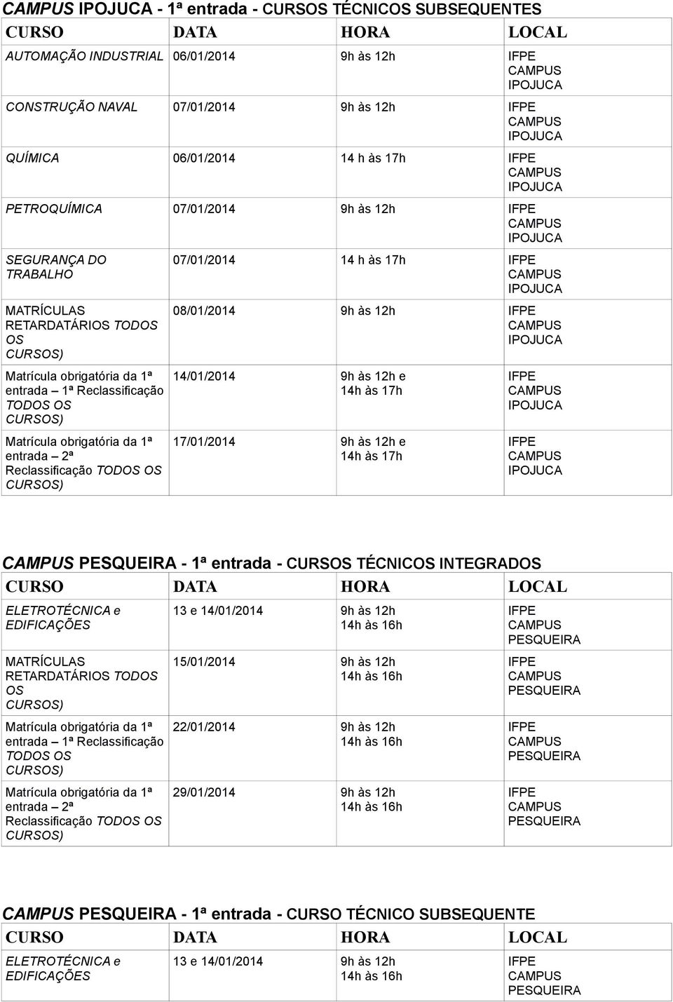 12h e 17/01/2014 9h às 12h e - 1ª entrada - CURS TÉCNIC INTEGRAD ELETROTÉCNICA e EDIFICAÇÕES RETARDATÁRI TOD TOD TOD 13 e 14/01/2014 9h às 12h