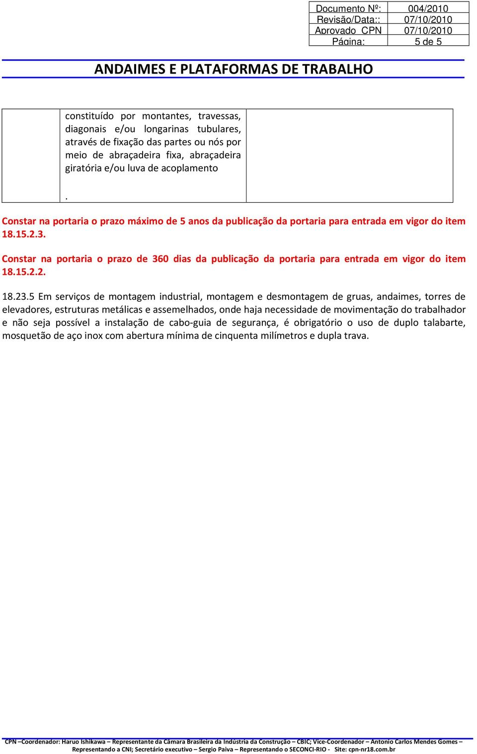 Constar na portaria o prazo de 360 dias da publicação da portaria para entrada em vigor do item 18.15.2.2. 18.23.