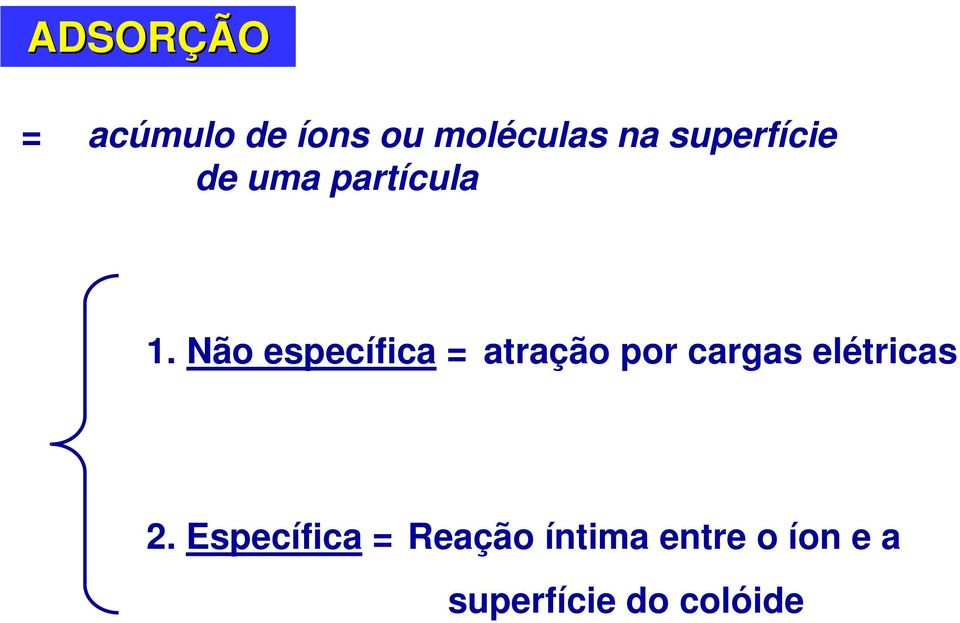 Não específica = atração por cargas elétricas