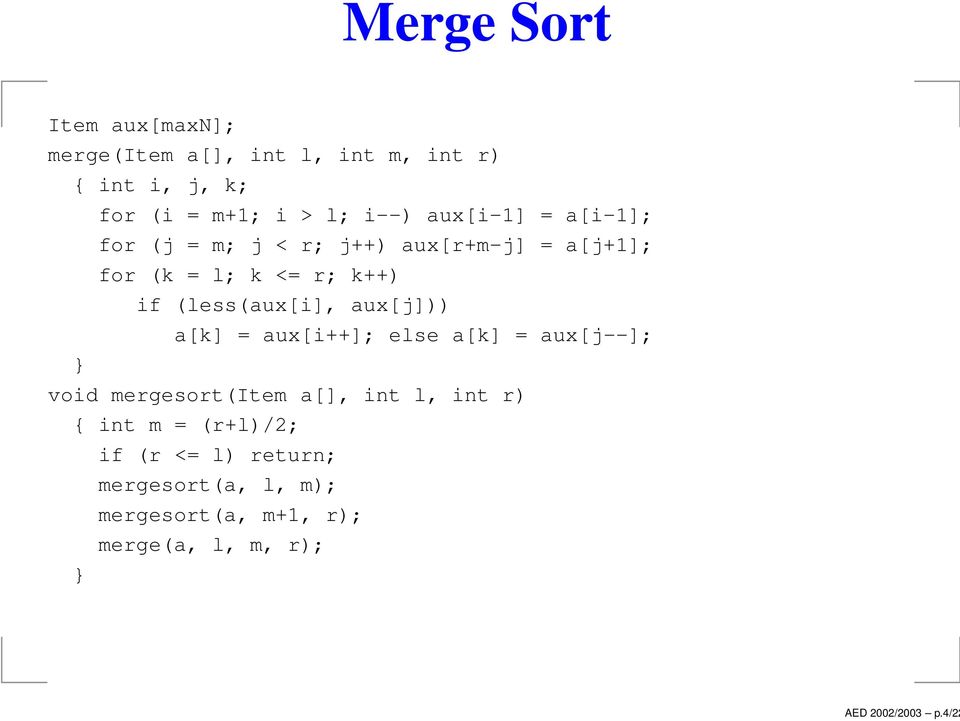 i--) aux[i-1] = a[i-1]; for (j = m; j < r; j++) aux[r+m-j] = a[j+1]; for (k = l; k <= r; k++) if