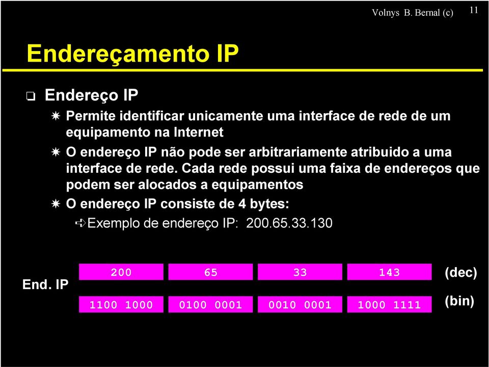 equipamento na Internet O endereço IP não pode ser arbitrariamente atribuido a uma interface de rede.