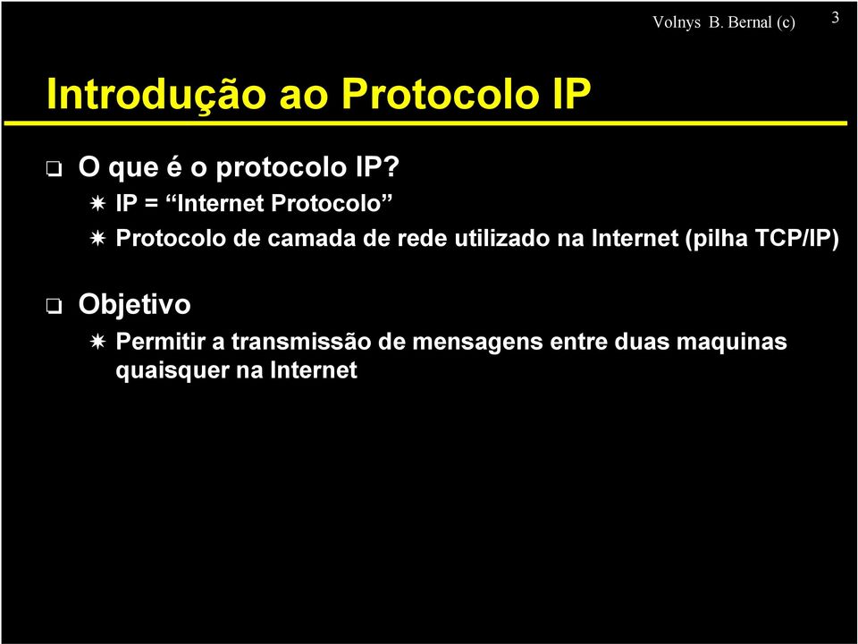 IP = Internet Protocolo Protocolo de camada de rede utilizado