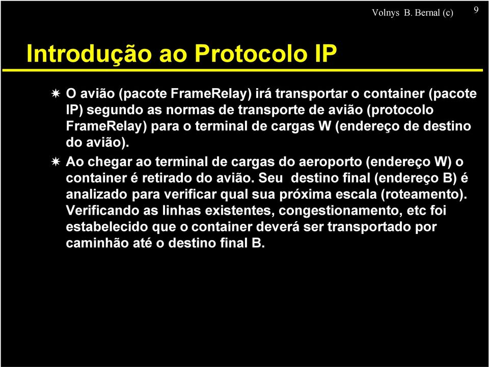 avião (protocolo FrameRelay) para o terminal de cargas W (endereço de destino do avião).