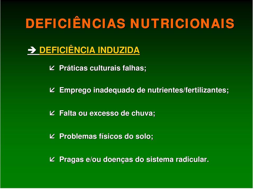 nutrientes/fertilizantes; Falta ou excesso de chuva;