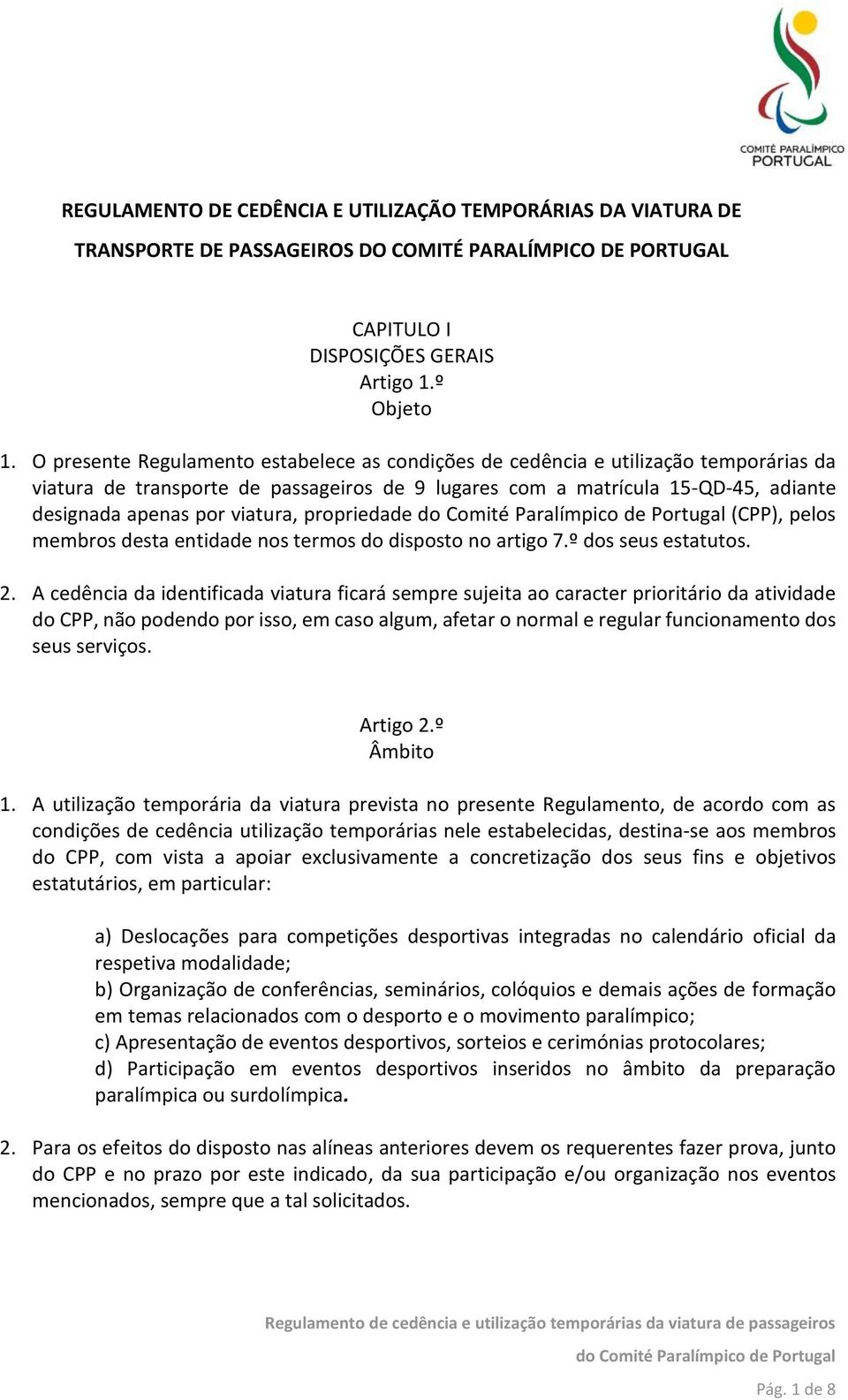 viatura, propriedade (CPP), pelos membros desta entidade nos termos do disposto no artigo 7.º dos seus estatutos. 2.