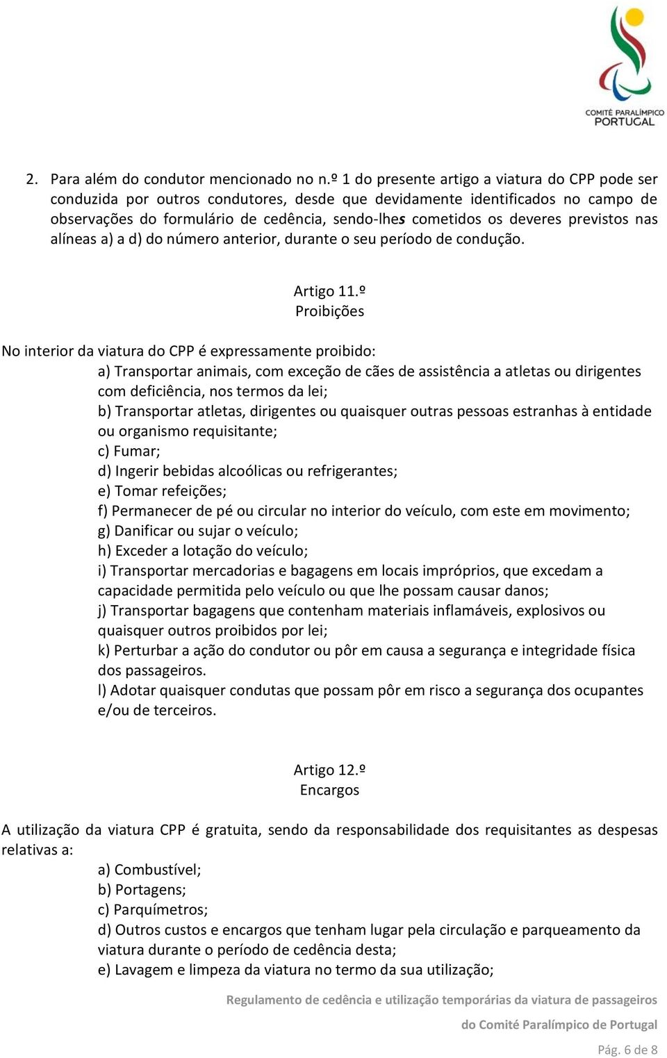 deveres previstos nas alíneas a) a d) do número anterior, durante o seu período de condução. Artigo 11.