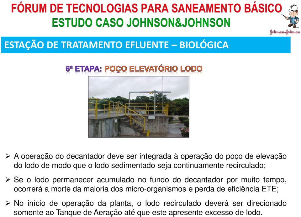 decantador por muito tempo, ocorrerá a morte da maioria dos micro-organismos e perda de eficiência ETE; No início de