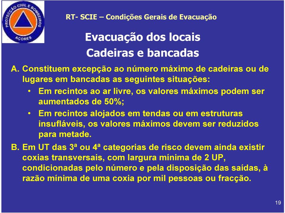 ser aumentados de 50%; Em recintos alojados em tendas ou em estruturas insufláveis, os valores máximos devem ser reduzidos para metade. B.