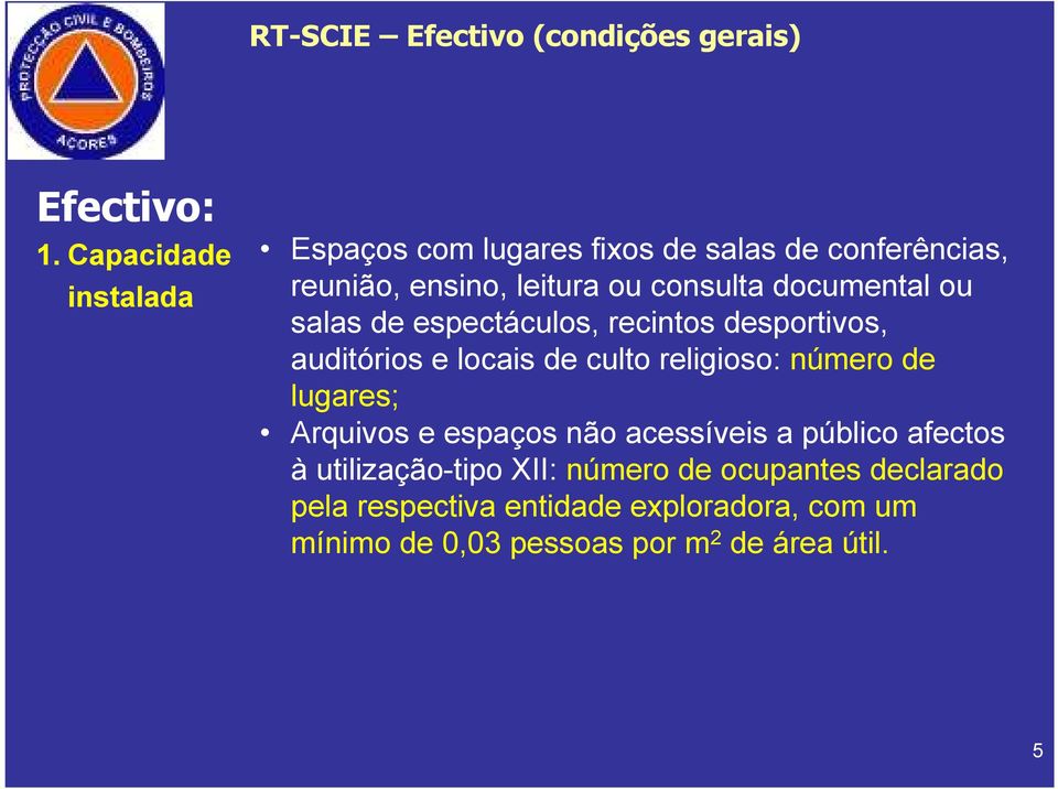 documental ou salas de espectáculos, recintos desportivos, auditórios e locais de culto religioso: número de lugares;