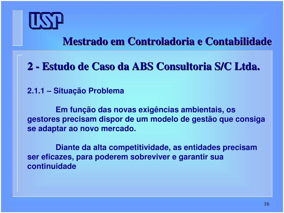 precisam dispor de um modelo de gestão que consiga se adaptar ao novo mercado.