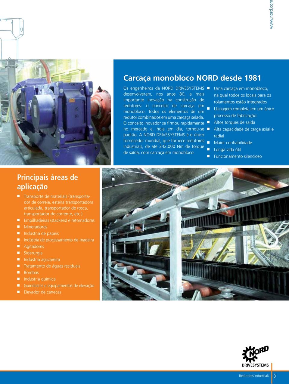 A NORD é o único fornecedor mundial, que fornece redutores industriais, de até 242.000 Nm de torque de saída, com carcaça em monobloco.