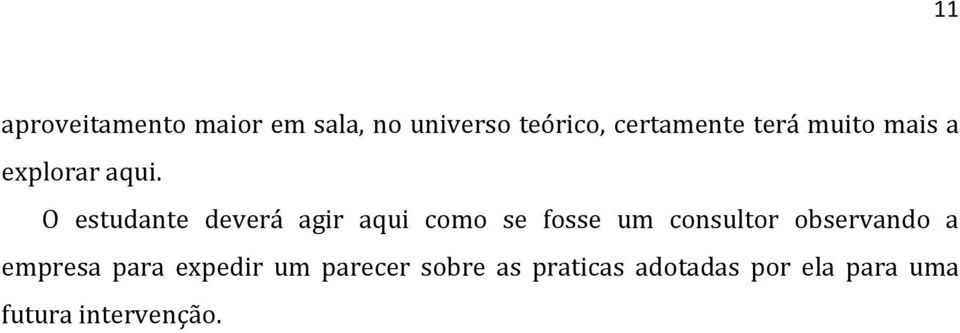 O estudante deverá agir aqui como se fosse um consultor