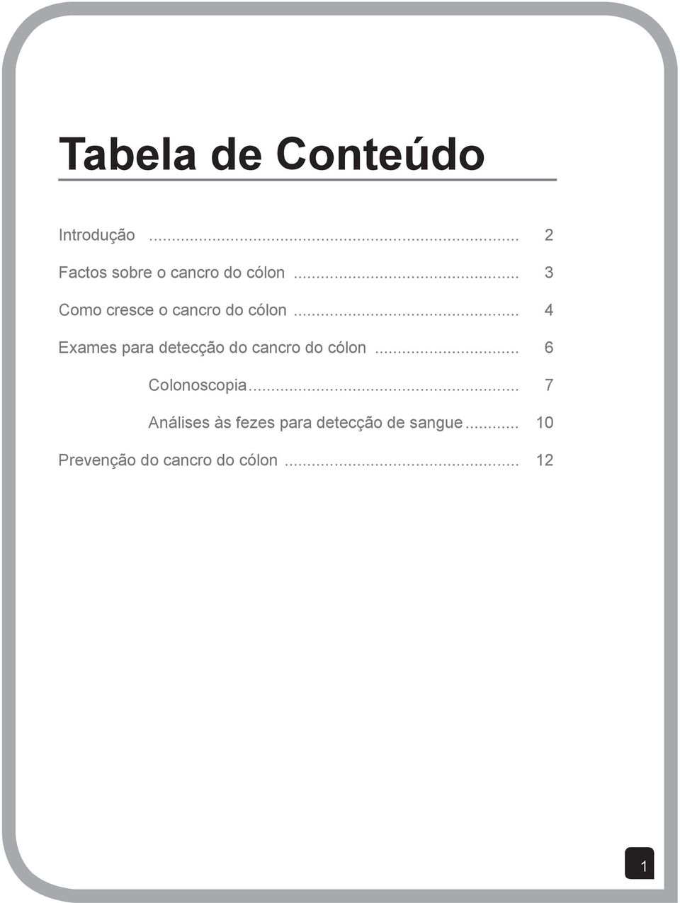 .. 4 Exames para detecção do cancro do cólon... 6 Colonoscopia.