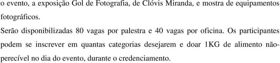 Serão disponibilizadas 80 vagas por palestra e 40 vagas por oficina.