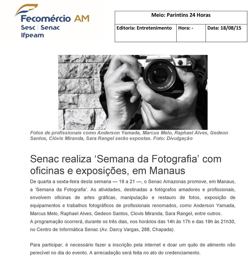 Foto: Divulgação Senac realiza Semana da Fotografia com oficinas e exposições, em Manaus De quarta a sexta-feira desta semana 19 a 21, o Senac Amazonas promove, em Manaus, a Semana da Fotografia.