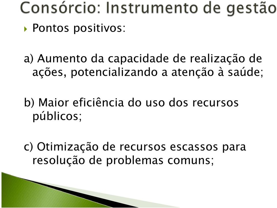 b) Maior eficiência do uso dos recursos públicos; c)