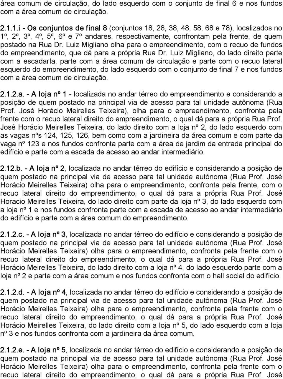 Luiz Migliano olha para o empreendimento, com o recuo de fundos do empreendimento, que dá para a própria Rua Dr.