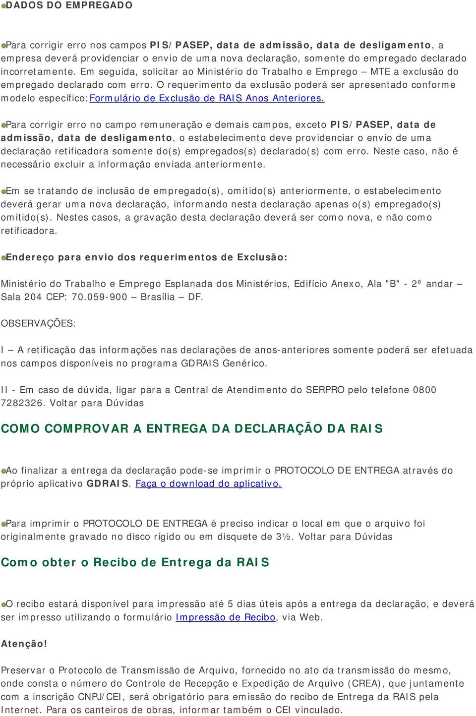 O requerimento da exclusão poderá ser apresentado conforme modelo específico:formulário de Exclusão de RAIS Anos Anteriores.