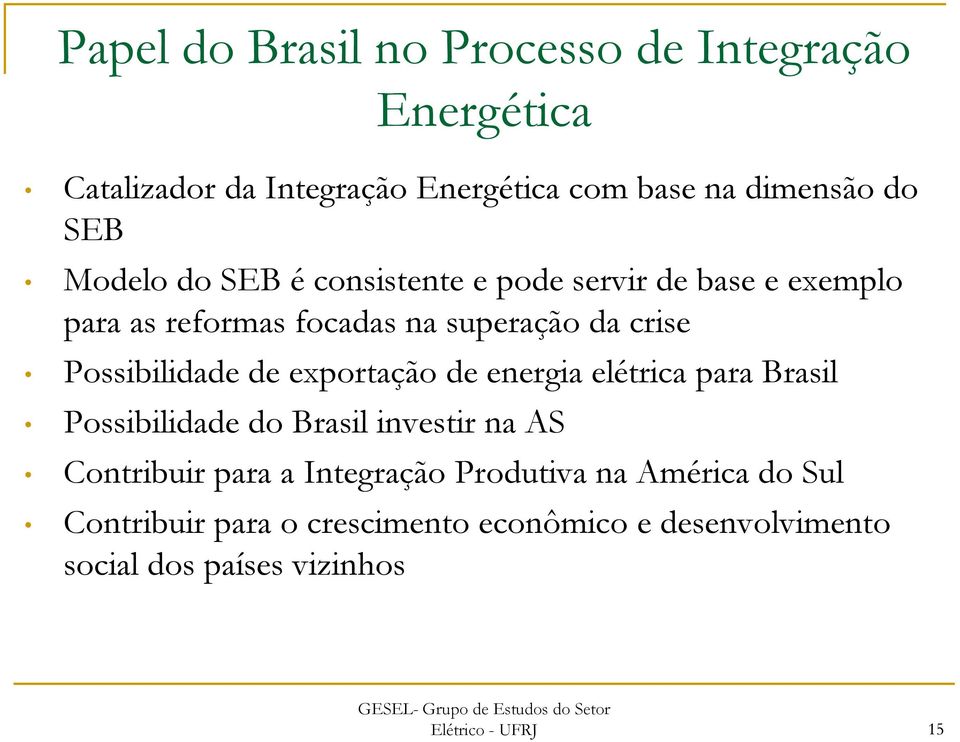 de exportação de energia elétrica para Brasil Possibilidade do Brasil investir na AS Contribuir para a Integração