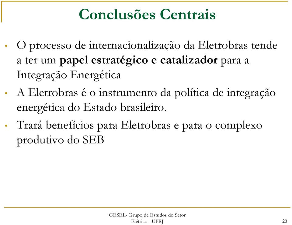 o instrumento da política de integração energética do Estado brasileiro.