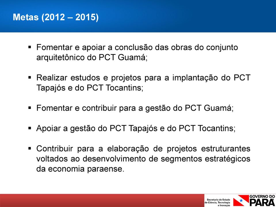 contribuir para a gestão do PCT Guamá; Apoiar a gestão do PCT Tapajós e do PCT Tocantins; Contribuir