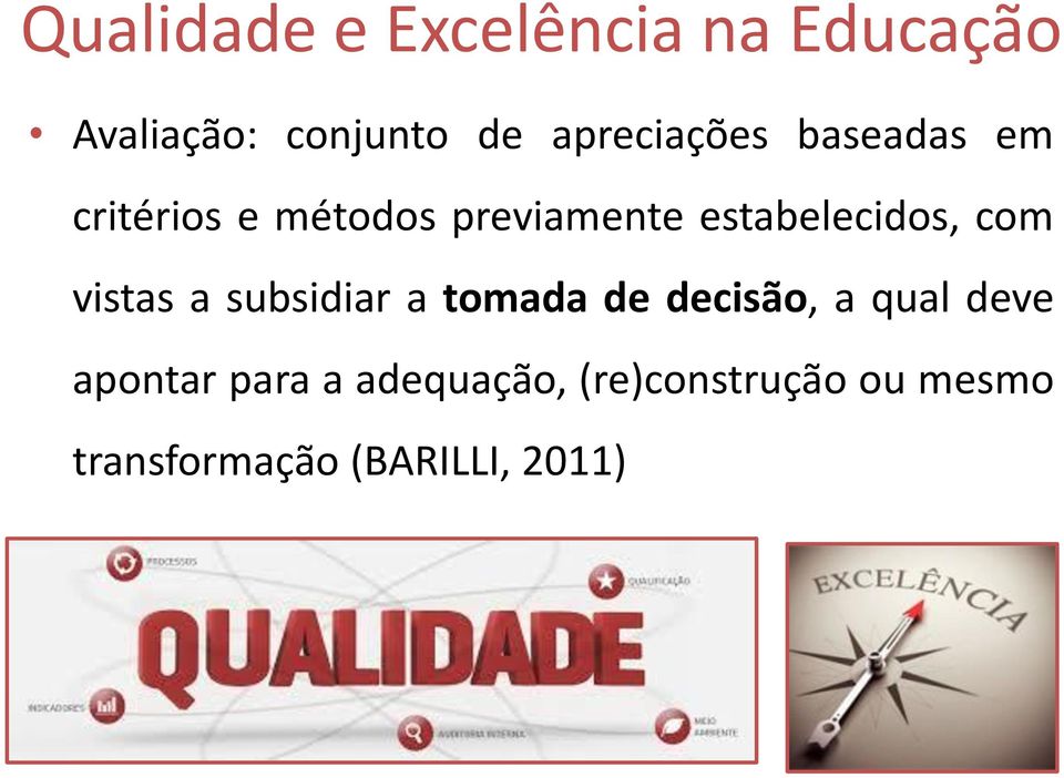 estabelecidos, com vistas a subsidiar a tomada de decisão, a qual