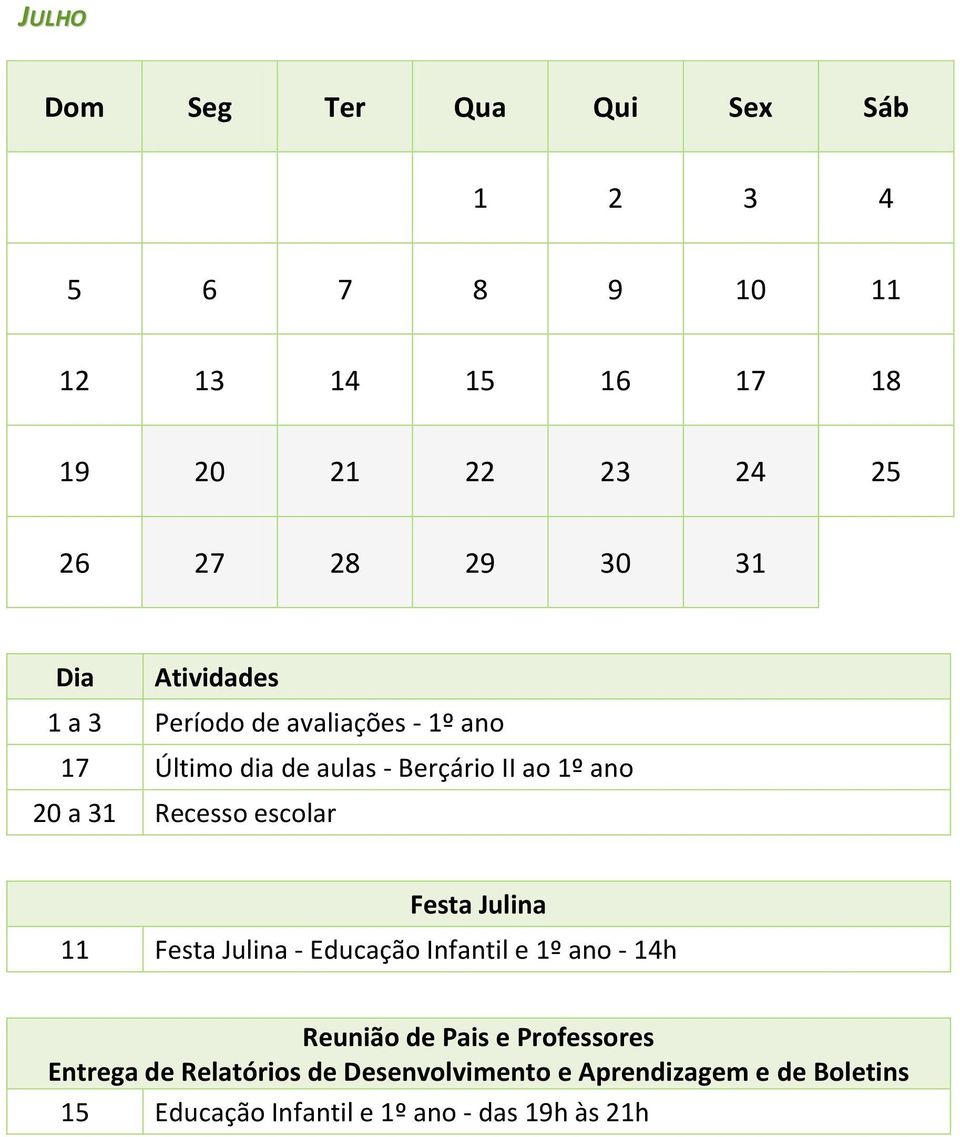 Festa Julina 11 Festa Julina - Educação Infantil e 1º ano - 14h Reunião de Pais e Professores Entrega