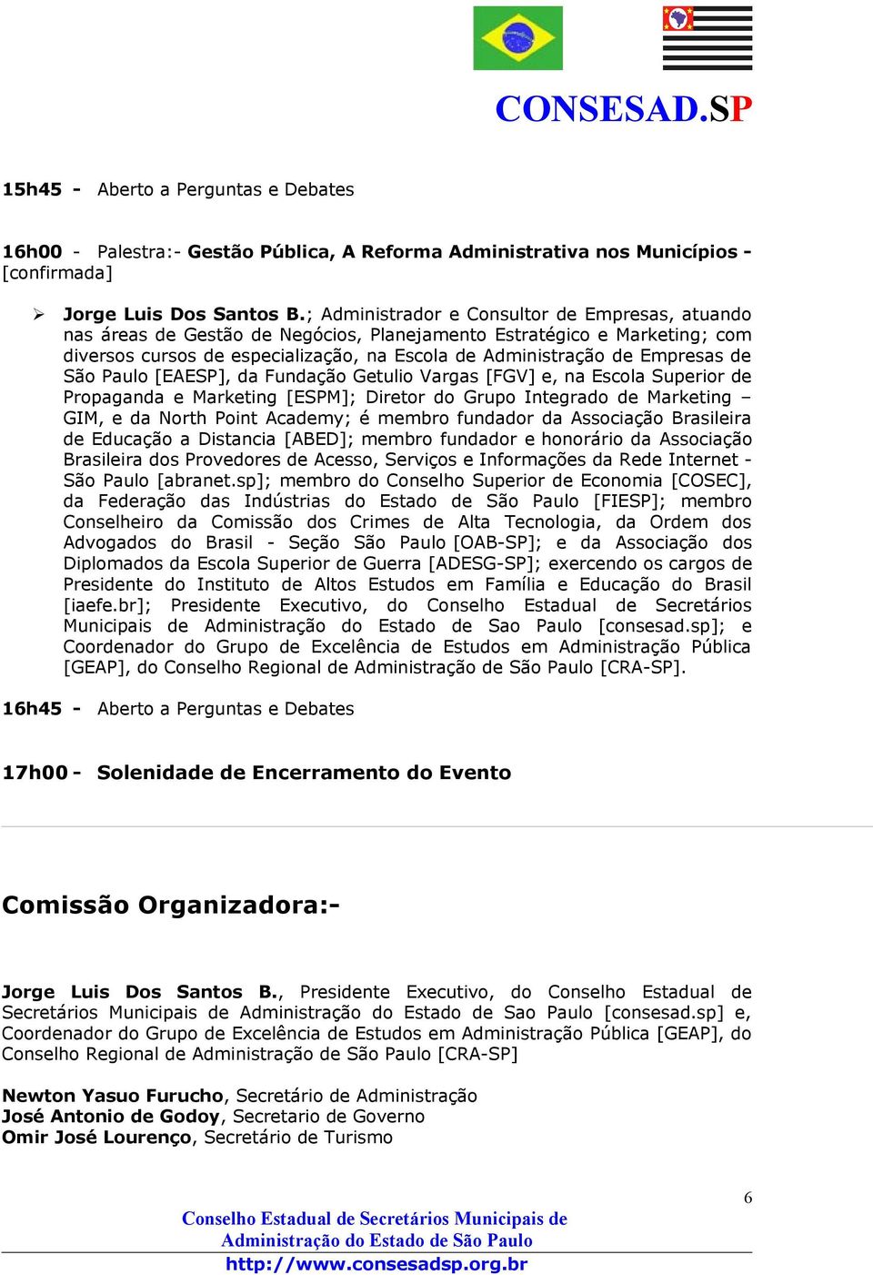 de São Paulo [EAESP], da Fundação Getulio Vargas [FGV] e, na Escola Superior de Propaganda e Marketing [ESPM]; Diretor do Grupo Integrado de Marketing GIM, e da North Point Academy; é membro fundador