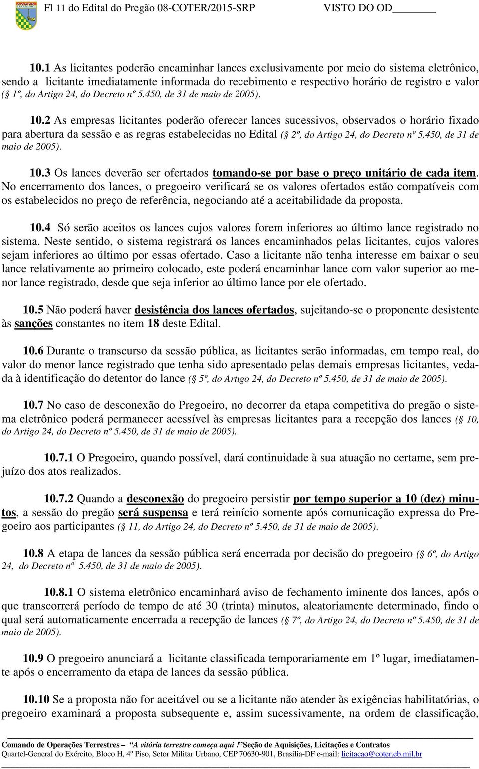 Artigo 24, do Decreto nº 5.450, de 31 de maio de 2005). 10.