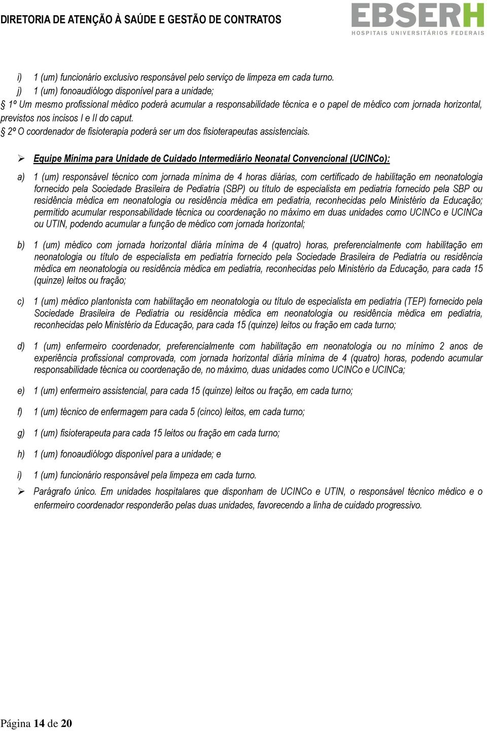 do caput. 2º O coordenador de fisioterapia poderá ser um dos fisioterapeutas assistenciais.