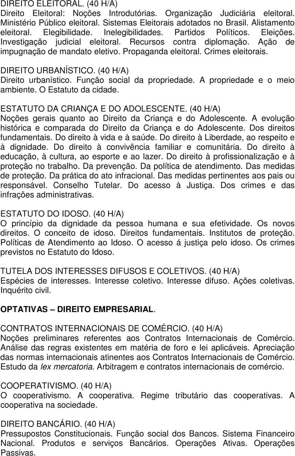 Crimes eleitorais. DIREITO URBANÍSTICO. (40 H/A) Direito urbanístico. Função social da propriedade. A propriedade e o meio ambiente. O Estatuto da cidade. ESTATUTO DA CRIANÇA E DO ADOLESCENTE.