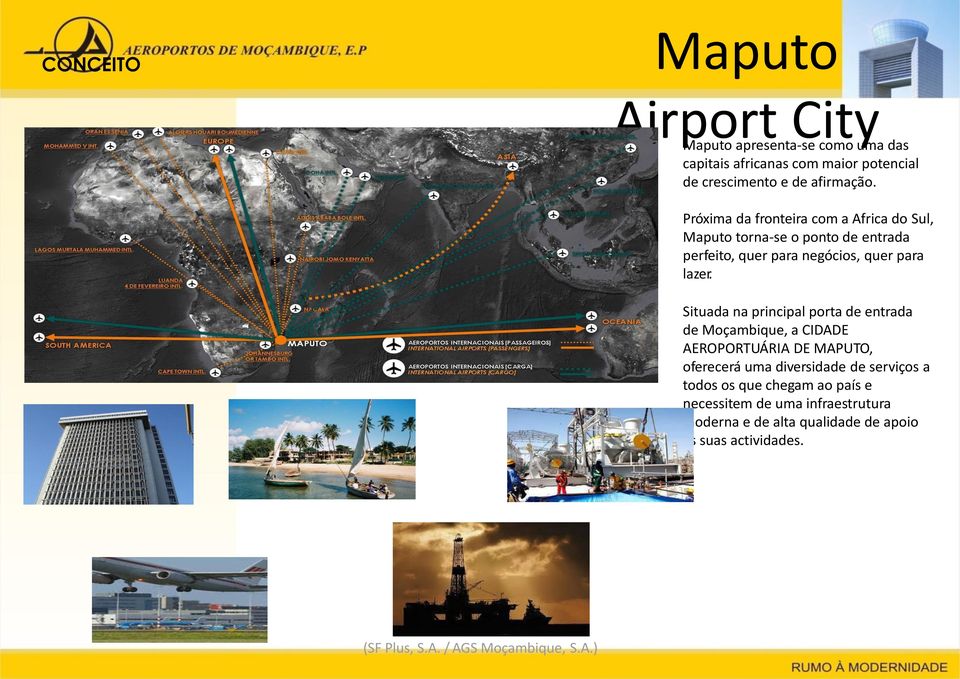 Situada na principal porta de entrada de Moçambique, a CIDADE AEROPORTUÁRIA DE MAPUTO, oferecerá uma diversidade de serviços a todos os