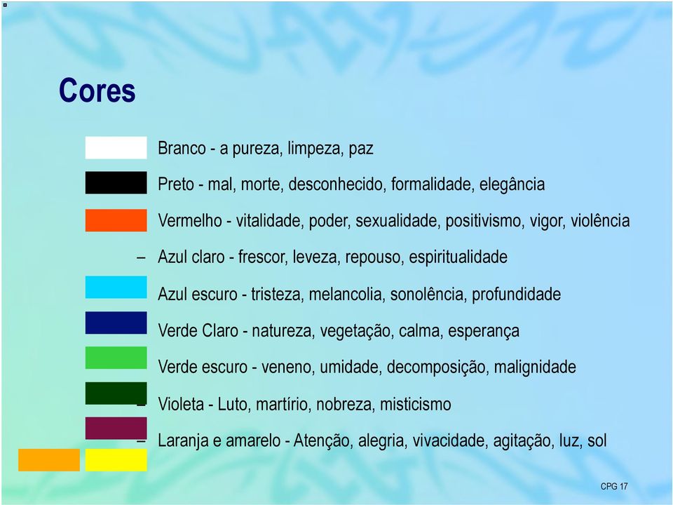 melancolia, sonolência, profundidade Verde Claro - natureza, vegetação, calma, esperança Verde escuro - veneno, umidade,